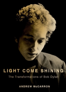 Hardcover Light Come Shining: The Transformations of Bob Dylan Book