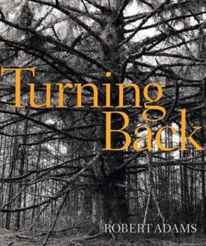 Hardcover Robert Adams: Turning Back: A Photographic Journal of Re-Exploration Book