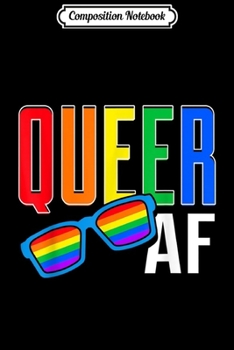 Composition Notebook: Queer AF Men Women LGBT Pride Gift Gay Lesbian March  Journal/Notebook Blank Lined Ruled 6x9 100 Pages