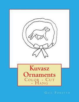 Paperback Kuvasz Ornaments: Color - Cut - Hang Book