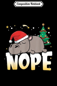Composition Notebook: Christmas Hippopotamus Nope Lazy Boys Girls Clothing Funny  Journal/Notebook Blank Lined Ruled 6x9 100 Pages