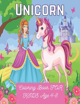 Unicorn Coloring Book FOR KIDS Age 4-8: Coloring for children,tweens and teenagers,ages 4 and up.Core age 4-8 years old.Use:kids arts & crafts.