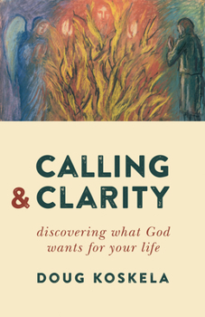 Paperback Calling and Clarity: Discovering What God Wants for Your Life Book