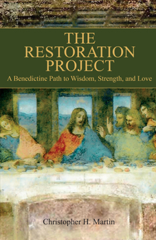 Paperback The Restoration Project: A Benedictine Path to Wisdom, Strength and Love Book