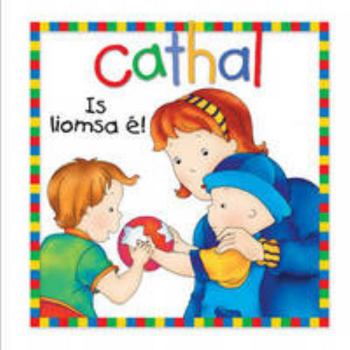 Cathal: Is Liomsa e! (Irish Edition)