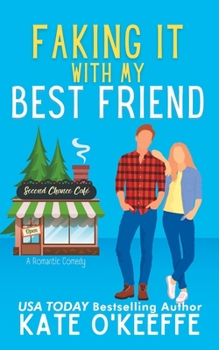 Faking It With My Best Friend - Book #2 of the Second Chance Café