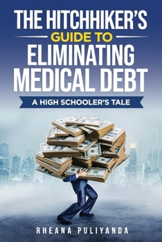 Paperback Hitchhiker's Guide To Eliminating Medical Debt: A High Schooler's Tale Book