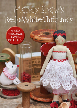 Paperback Mandy Shaw's Red & White Christmas: 10 Seasonal Sewing Projects Book