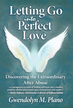 Hardcover Letting Go Into Perfect Love: Discovering the Extraordinary After Abuse Book