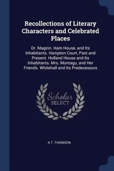 Paperback Recollections of Literary Characters and Celebrated Places: Dr. Maginn. Ham House, and Its Inhabitants. Hampton Court, Past and Present. Holland House Book