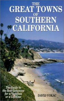 The Great Towns of Southern California: The Guide to the Best Getaways for a Vacation of a Lifetime