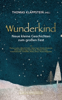 Wunderkind: neue kleine Geschichten zum großen Fest (German Edition)