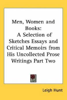 Men Women, and Books a Selection of Sketches Essays and Critical Memoirs from his Uncollected P