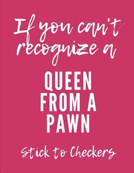 If You Can't Recognize A Queen From A Pawn Stick To Checkers: Sassy Girl Chess Score Book: Makes A Great Gift For Any Chess Players Notation Book For ... Bughouse, Blitz or Lightening Games.