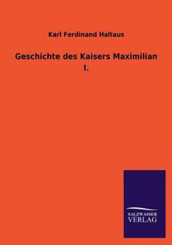 Paperback Geschichte Des Kaisers Maximilian I. [German] Book