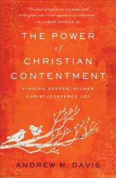 Paperback The Power of Christian Contentment: Finding Deeper, Richer Christ-Centered Joy Book
