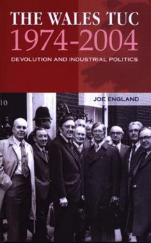 Paperback The Wales Tuc 1974-2004: Devolution and Industrial Politics Book