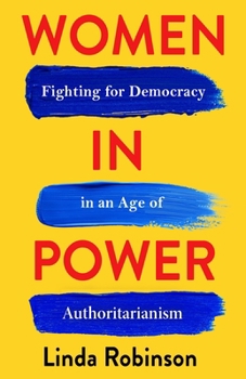 Women in Power: Fighting for Democracy in an Age of Authoritarianism (A Council on Foreign Relations Book)