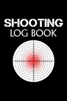 Paperback Shooting Log Book: Shooting Lover Gift - 120 pages (6"x 9") - Record Target Shooting Data & Improve your Skills and Precision Book