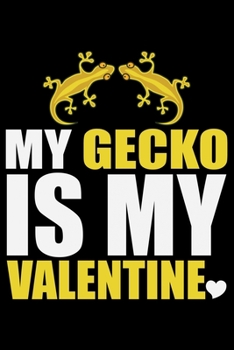 My GECKO Is My Valentine: Cool Gecko Journal Notebook - Gifts Idea for Gecko Lovers Notebook for Men & Women.