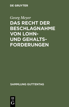 Hardcover Das Recht Der Beschlagnahme Von Lohn- Und Gehaltsforderungen: Auf Grundlage Der Reichsgesetze Vom 21. Juni 1869 Und 29. März 1897 Und Der Zivilprozeßo [German] Book