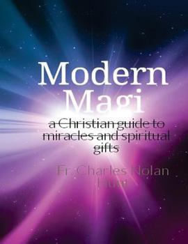 Modern Magi: A Christian Guide to Miracles and Spiritual Gifts