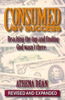 Paperback Consumed by Success: Reaching the Top and Finding God Wasn't There... Book