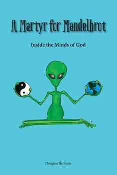 Paperback A Martyr for Mandelbrot: Inside the Minds of God Book