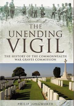 Paperback The Unending Vigil: A History of the Commonwealth War Graves Commission Book