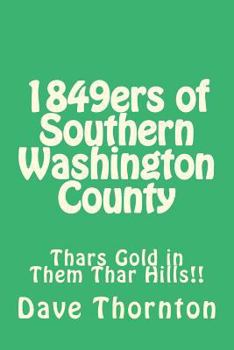 Paperback 1849ers of Southern Washington County: Thars Gold in Them Thar Hills!! Book