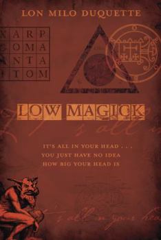 Paperback Low Magick: It's All in Your Head ... You Just Have No Idea How Big Your Head Is Book