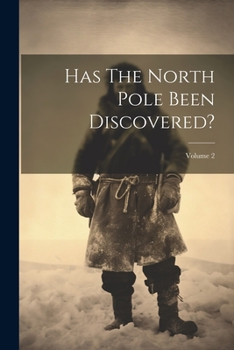 Paperback Has The North Pole Been Discovered?; Volume 2 Book