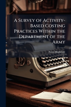 Paperback A Survey of Activity-Based Costing Practices Within the Department of the Army Book