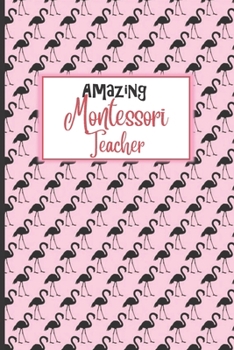 Amazing Montessori Teacher: Black and Pink Flamingo Blank Lined Journal Great for Lists, Notes, Ideas and To-Do's; Gift Idea for Teachers, Thank You, Year End Gift, Retirement, Teacher Appreciation