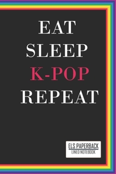 EAT SLEEP K-POP REPEAT: MULTICOLOR RAINBOW LINED NOTEBOOK: 6"x9" Lined Notebook , 100 pages