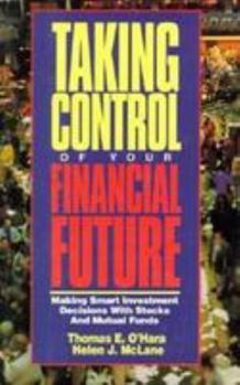 Hardcover Taking Control of Your Financial Future: Making Smart Investment Decisions with Stocks and ... Book