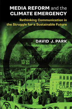 Hardcover Media Reform and the Climate Emergency: Rethinking Communication in the Struggle for a Sustainable Future Book