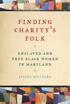 Paperback Finding Charity's Folk: Enslaved and Free Black Women in Maryland Book