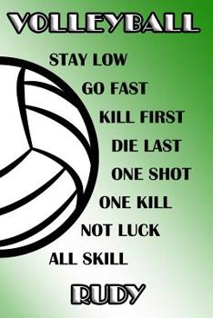 Volleyball Stay Low Go Fast Kill First Die Last One Shot One Kill Not Luck All Skill Rudy: College Ruled - Composition Book - Green and White School Colors