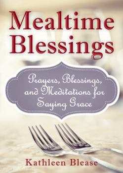 Paperback Mealtime Blessings: Prayers, Blessings, and Meditations for Saying Grace Book
