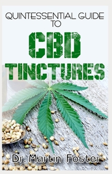 Paperback Quintessential, Guide To CBD Tinctures: An exhaustive guide to all there is to know about CBD Tinctures and all other forms of CBD including their Med Book