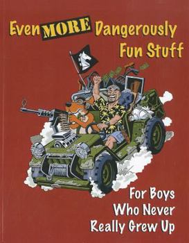 Paperback Even More Dangerously Fun Stuff: For Boys Who Never Really Grew Up Book