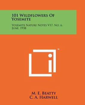 Paperback 101 Wildflowers Of Yosemite: Yosemite Nature Notes V17, No. 6, June, 1938 Book