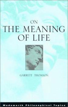 On the Meaning of Life - Book  of the Wadsworth Philosophers Series