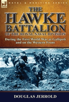 Hardcover The Hawke Battalion of the Royal Naval Division-During the First World War at Gallipoli and on the Western Front Book