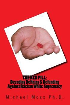 Paperback The Red Pill: Decoding Defining & Defending Against Racism White Supremacy Book