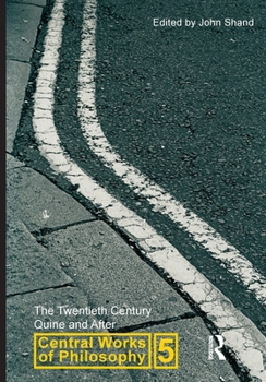 The Twentieth Century: Quine And After (Central Works of Philosophy, Vol. 5)