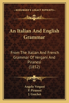 Paperback An Italian And English Grammar: From The Italian And French Grammar Of Vergani And Piranesi (1852) Book