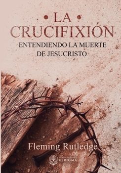 Paperback La Crucifixión: : Entendiendo la Muerte de Jesucristo [Spanish] Book