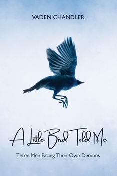Paperback A Little Bird Told Me, Three Men Facing Their Own Demons Book